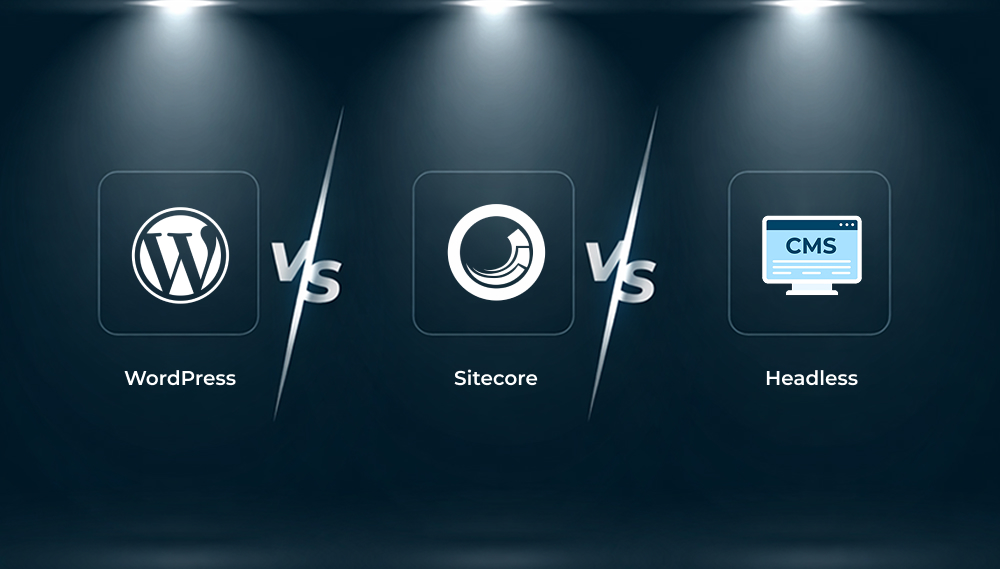 Choosing the Right CMS for Your Business in 2026: WordPress, Sitecore, or Headless?